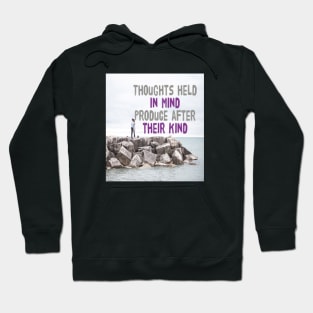 THOUGHTS HELD IN MIND PRODUCE AFTER THEIR KIND Hoodie